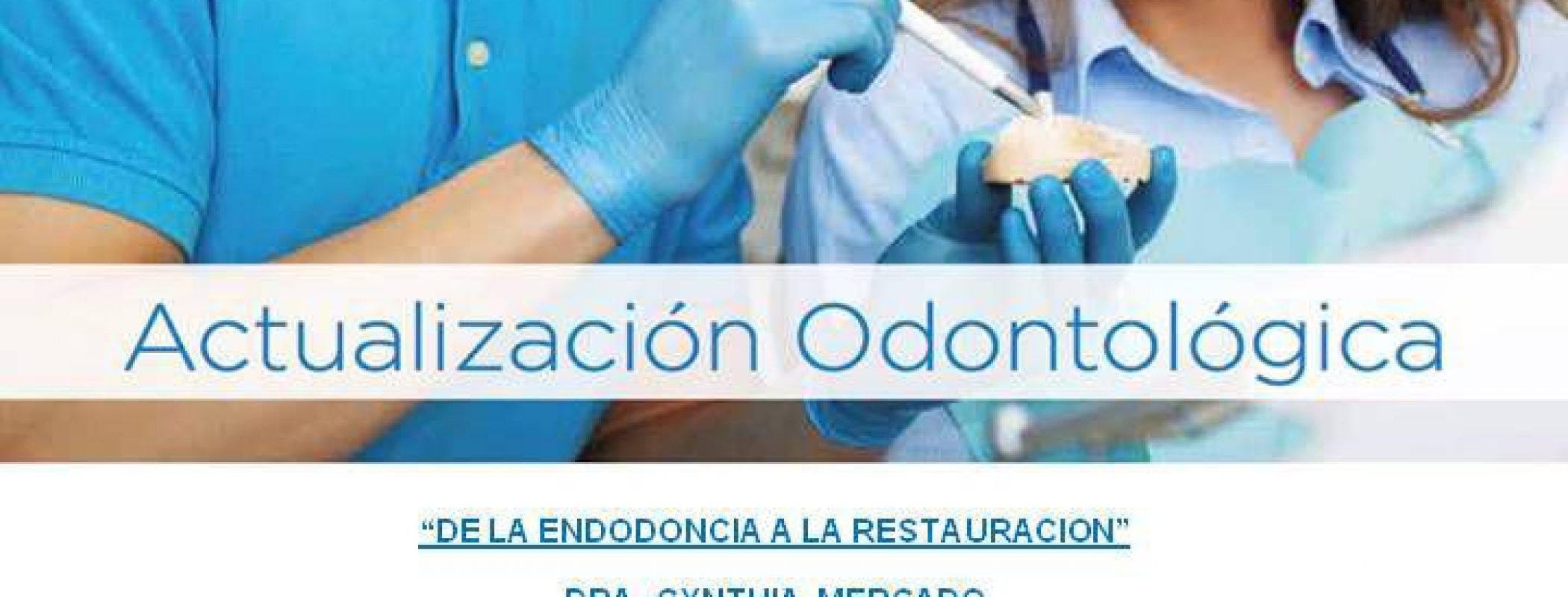 Actualización Odontológica «De la Endodoncia a la Restauración» y «Solución Integral»
